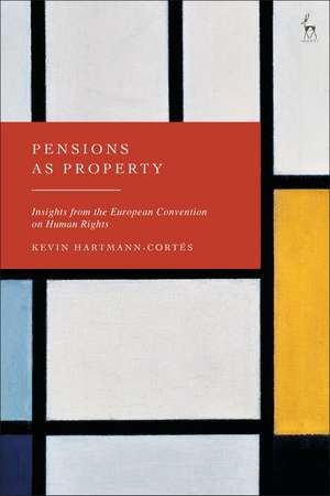 Pensions as Property: Insights from the European Convention on Human Rights de Kevin Hartmann-Cortés