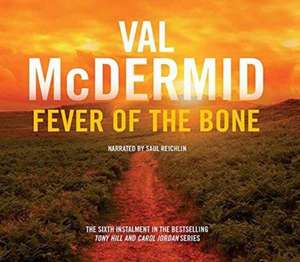 McDermid, V: Fever of the Bone: Tony Hill and Carol Jordan S de Val McDermid