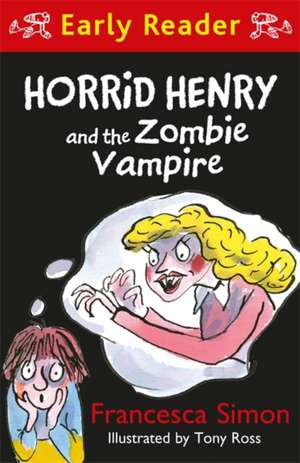 Horrid Henry Early Reader: Horrid Henry and the Zombie Vampire de Francesca Simon