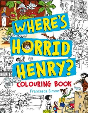 Where's Horrid Henry Colouring Book de Francesca Simon