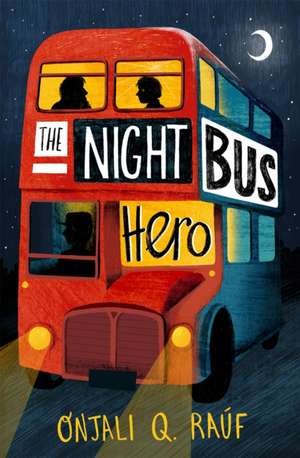 The Night Bus Hero de Onjali Q. Raúf