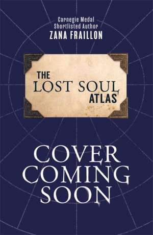 The Lost Soul Atlas de Zana Fraillon