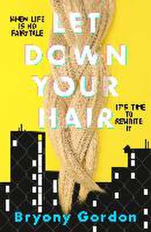 Gordon, B: Let Down Your Hair de Bryony Gordon