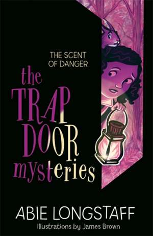 The Trapdoor Mysteries: The Scent of Danger de Abie Longstaff