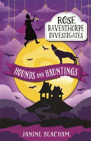 Rose Raventhorpe Investigates: Hounds and Hauntings de Janine Beacham