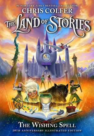 The Land of Stories: The Wishing Spell 10th Anniversary Illustrated Edition de Chris Colfer