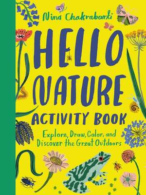 Hello Nature Activity Book: Explore, Draw, Color, and Discover the Great Outdoors de Nina Chakrabarti