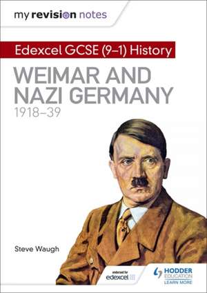 My Revision Notes: Edexcel GCSE (9-1) History: Weimar and Nazi Germany, 1918-39 de Steve Waugh