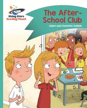 Reading Planet - The After-School Club - Turquoise: Comet Street Kids de Adam Guillain