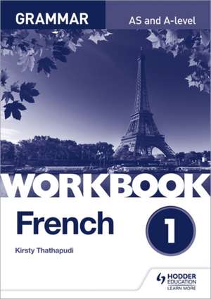 French A-level Grammar Workbook 1 de Kirsty Thathapudi