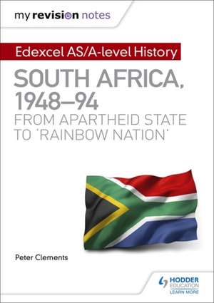 My Revision Notes: Edexcel AS/A-level History South Africa, 1948-94: from apartheid state to 'rainbow nation' de Peter Clements