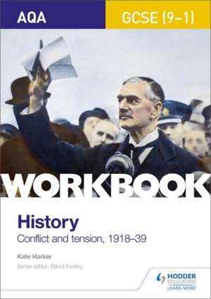 AQA GCSE (9-1) History Workbook: Conflict and Tension, 1918-1939 de Kate Harker