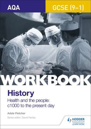 AQA GCSE (9-1) History Workbook: Health and the people, c1000 to the present day de Adele Fletcher