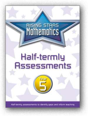 Rising Stars Mathematics Year 5 Half-Termly Assessments de Steph King