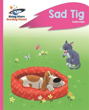 Reading Planet - Sad Tig - Pink A: Rocket Phonics de Katie Dale