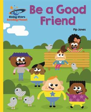 Reading Planet - Be a Good Friend - Yellow: Galaxy de Pip Jones