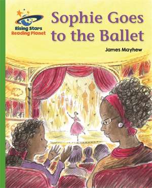 Reading Planet - Sophie Goes to the Ballet - Green: Galaxy de James Mayhew