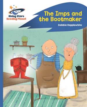 Reading Planet - The Imps and the Bootmaker - Blue: Rocket Phonics de Deborah Jane Hepplewhite