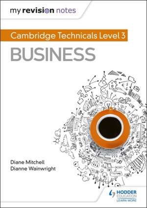 My Revision Notes: Cambridge Technicals Level 3 Business de Diane Mitchell