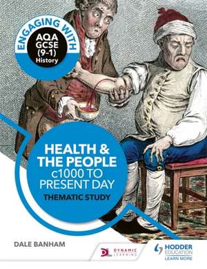 Engaging with AQA GCSE (9-1) History: Health and the People thematic study de Dale Banham