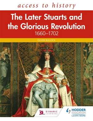 Access to History: The Later Stuarts and the Glorious Revolution 1660-1702 de Oliver Bullock