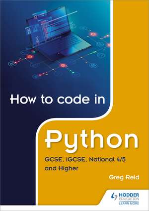 How to code in Python: GCSE, iGCSE, National 4/5 and Higher de Greg Reid