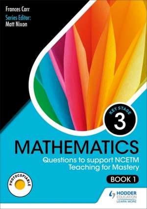 KS3 Mathematics: Questions to support NCETM Teaching for Mastery (Book 1) de Frances Carr