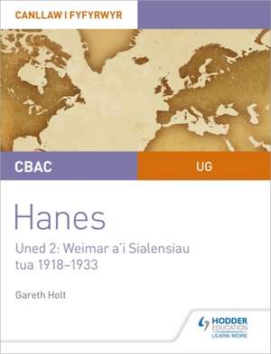 CBAC UG Hanes - Canllaw i Fyfyrwyr Uned 2: Weimar a'i Sialensiau, tua 1918-1933 (WJEC AS-level History Student Guide Unit 2: Weimar and its challenges c.1918-1933 (Welsh-language edition) de Gareth Holt