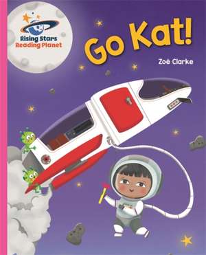 Reading Planet - Go Kat! - Pink A: Galaxy de Zoe Clarke