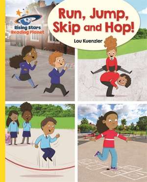 Kuenzler, L: Reading Planet - Run, Jump, Skip and Hop! - Yel de Lou Kuenzler