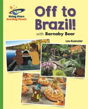 Reading Planet - Off to Brazil with Barnaby Bear - Green: Galaxy de Lou Kuenzler