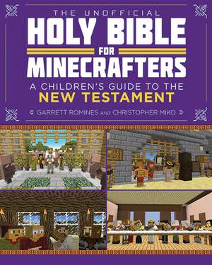 The Unofficial Holy Bible for Minecrafters: New Testament: Stories from the Bible Told Block by Block de Christopher Miko