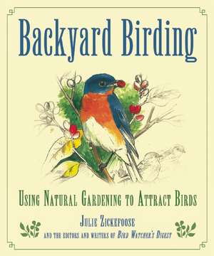 Natural Gardening for Birds: Create a Bird-Friendly Habitat in Your Backyard de Julie Zickefoose