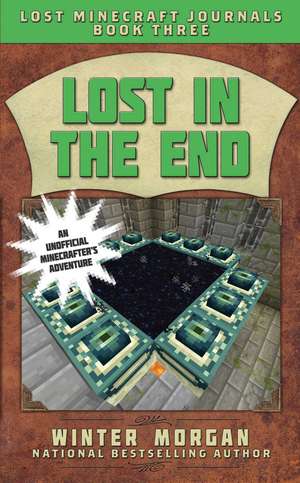 Lost in the End: Lost Minecraft Journals, Book Three de Winter Morgan