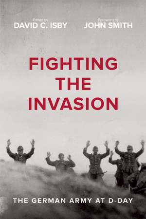 Fighting the Invasion: The German Army at D-Day de Robert Kershaw