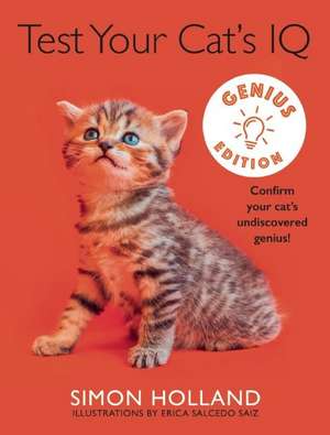 Test Your Cat's IQ Genius Edition: Confirm Your Cats Undiscovered Genius! de Simon Holland