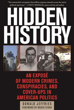 Hidden History: An Exposé of Modern Crimes, Conspiracies, and Cover-Ups in American Politics de Donald Jeffries