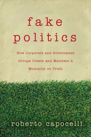 Astroturfing: How Corporate and Government Groups Create and Maintain a Monopoly on Truth de Larry Atkins