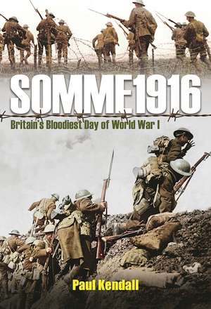 Somme 1916: Success and Failure on the First Day of the Battle of the Somme de Paul Kendall