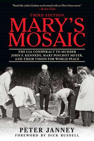 Mary's Mosaic: The CIA Conspiracy to Murder John F. Kennedy, Mary Pinchot Meyer, and Their Vision for World Peace: Third Edition de Peter Janney