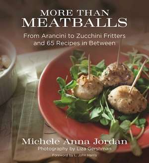 More Than Meatballs: From Arancini to Zucchini Fritters and 65 Recipes in Between de Michele Anna Jordan