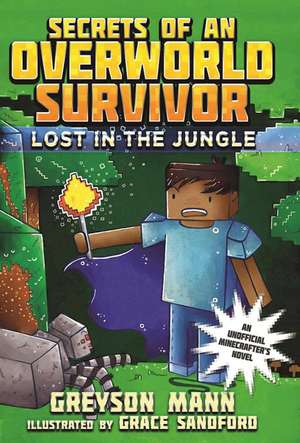 Lost in the Jungle: Secrets of an Overworld Survivor, #1 de Greyson Mann