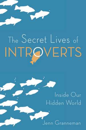 The Secret Lives of Introverts: Inside Our Hidden World de Jenn Granneman