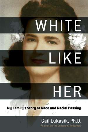 White Like Her: My Family's Story of Race and Racial Passing de Gail Lukasik