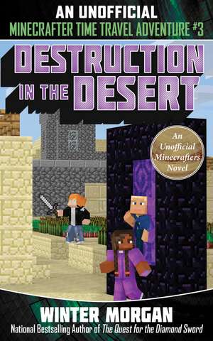 Destruction in the Desert: An Unofficial Minecrafters Time Travel Adventure, Book 3 de Winter Morgan