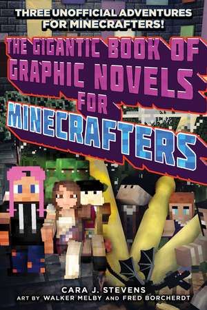 The Gigantic Book of Graphic Novels for Minecrafters: Three Unofficial Adventures de Cara J. Stevens