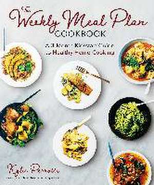 The Weekly Meal Plan Cookbook: A 3-Month Kickstart Guide to Healthy Home Cooking de Kylie Perrotti