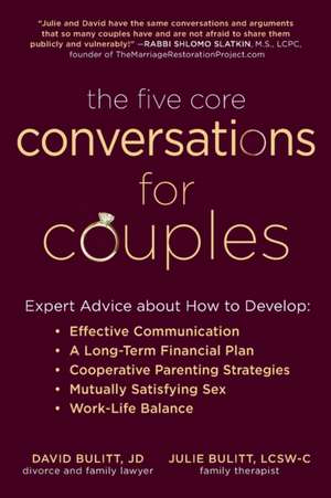 The Five Core Conversations for Couples: Expert Advice about How to Develop Effective Communication, a Long-Term Financial Plan, Cooperative Parenting Strategies, Mutually Satisfying Sex, and Work-Life Balance de David Bulitt