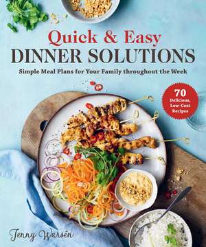 Quick & Easy Dinner Solutions: Simple Meal Plans for Your Family throughout the Week de Jenny Warsén