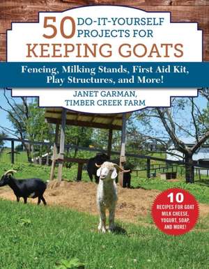 50 Do-It-Yourself Projects for Keeping Goats de Janet Garman